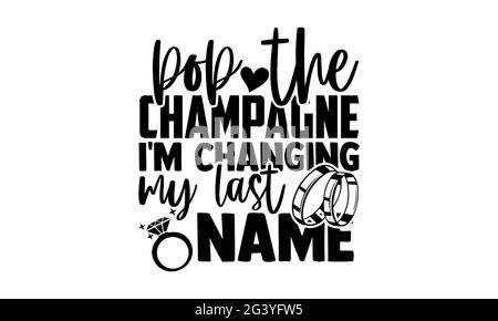 Pop le champagne Je change mon nom de famille - mariage t chemises design, main dessiné lettering phrase, Calligraphie t chemise design, isolé sur le dos blanc Banque D'Images