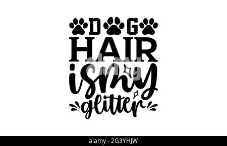 Chien cheveux est mon paillettes - chien maman t chemises design, main dessiné lettering phrase, Calligraphie t shirt design, isolé sur fond blanc, fichiers svg Banque D'Images