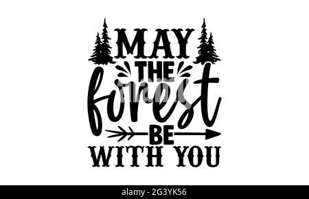 Que la forêt soit avec vous - Hiking t chemises design, main dessiné lettering phrase, Calligraphie t shirt design, isolé sur fond blanc, fichiers svg Banque D'Images