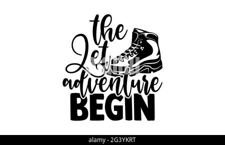 Laissez l'aventure commencer - randonnée t t chemises design, main dessiné lettering phrase, Calligraphie t shirt design, isolé sur fond blanc, svg fichiers pour Banque D'Images