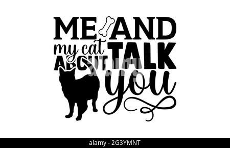 Moi et mon chat au sujet de vous parler - chat maman t chemises design, main dessiné lettering phrase, Calligraphie t shirt design, isolé sur fond blanc, svg fil Banque D'Images