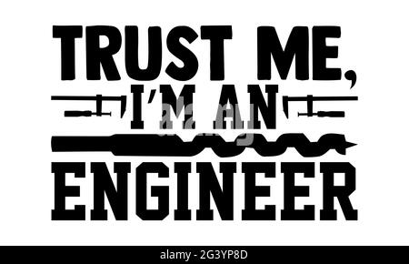 Faites-moi confiance, je suis ingénieur - ingénieur t chemises design, main dessiné lettering phrase, Calligraphie t shirt design, isolé sur fond blanc, svg files Banque D'Images