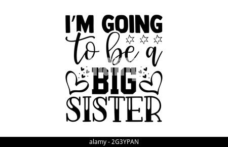 Je vais être une grande sœur - soeur frère t chemises design, main dessiné lettering phrase, Calligraphie t chemise design, isolé sur fond blanc, Banque D'Images