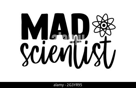 Mad Scientist - scientifique t chemises design, main dessiné lettering phrase, Calligraphie t shirt design, isolé sur fond blanc, svg fichiers pour Cuttin Banque D'Images