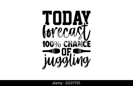 Aujourd'hui prévision 100% de chance de jonglage - Juggling t chemises design, main dessiné lettering phrase, Calligraphie t shirt design, isolé sur blanc backgrou Banque D'Images