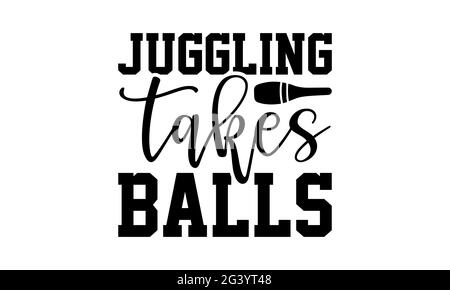 Jonglage prend des balles - Juggling t chemises design, main dessiné lettering phrase, Calligraphie t shirt design, isolé sur fond blanc, svg fichiers pour Banque D'Images