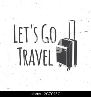 Logo et badge de voyage « Lets Go Travel ». Citations d'inspiration de voyage avec silhouette de valise. Vecteur . Motivation pour la typographie des affiches de voyage. Illustration de Vecteur