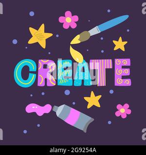 Créer. Citation de motivation en forme de doodle original dessiné à la main avec des lettres colorées. Illustration de Vecteur