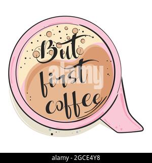 Mais le premier café. Citation tirée à la main, tasse de café. Illustration vectorielle. Illustration de Vecteur