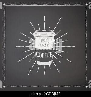 Mais le premier café. Vector Black Square Vintage Tableau noir avec Typographie Devis, phrase sur le café. Écriteau, bannière, modèle de conception pour le café-restaurant Illustration de Vecteur