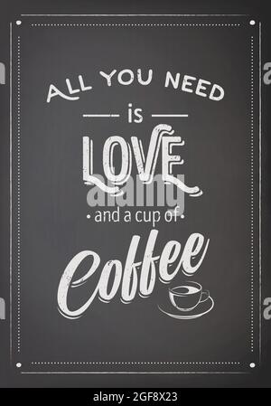 Tableau noir vectoriel, citation typographique, phrase sur le café. Tout ce dont vous avez besoin, c'est de l'amour et d'une tasse de café. Écriteau vintage, bannière, modèle de conception pour Illustration de Vecteur