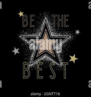 Imprimé vectoriel avec texte « be the BEST » et étoiles scintillantes. Brillez comme une œuvre d'art en étoile sur fond noir pour un t-shirt ou d'autres utilisations Illustration de Vecteur