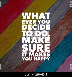 Citations de motivation. Tout ce que vous décidez de faire assurez-vous qu'il vous rend heureux Banque D'Images