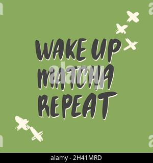 Réveillez-vous.Matcha.Répétez l'.Citation d'inscription écrite à la main de thé Illustration de Vecteur
