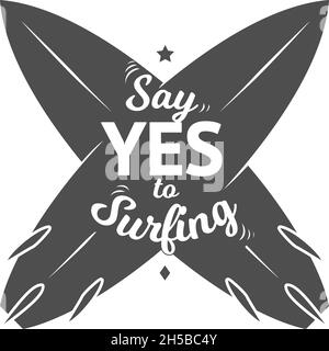 Dites oui au surf.Badge de camp de surf, étiquette positive pour les leçons de sport d'été en mer.Imprimé isolé avec imprimés et éléments vectoriels avec texte Illustration de Vecteur