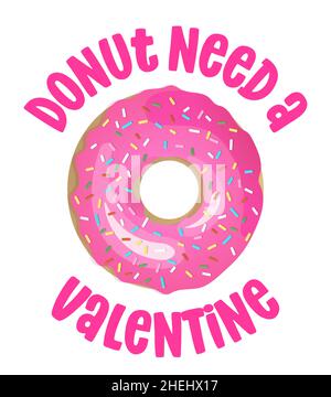 Donut (Don't) Need a Valentine - drôle de pun pour les amateurs de donut, lettering design pour la fête, la fête, les flyers, t-shirts, cartes,invitations, autocollants, bannières Illustration de Vecteur