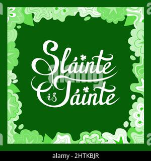 Santé et richesse, souhait irlandais, toast. Slainte est Tainte, la main lettering vecteur phrase avec des fleurs sur le vert Illustration de Vecteur