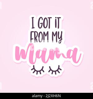 Je l'ai obtenu de ma mama - Lettering inspirant calligraphie poster avec du texte et des cils. Les yeux mignons dessinés à la main. Bon pour t-shirt, mug, réservation de rebut, pa Illustration de Vecteur