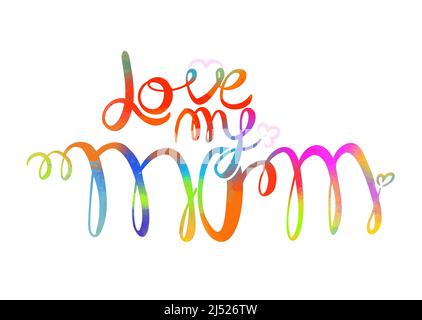 J'aime ma mère. Illustration vectorielle de texte coloré. Lettrage. Illustration de l'encre. Calligraphie moderne à la brosse isolée sur fond blanc. Motif t-shirt Illustration de Vecteur