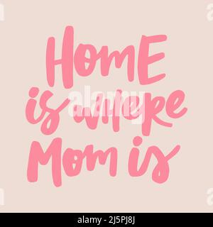 La maison est où maman est - citation manuscrite. Illustration de calligraphie moderne pour affiches, cartes, etc Illustration de Vecteur