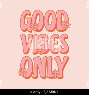 Bonnes vibrations uniquement. Texte « Motivational » de style rétro 70s avec fleurs. Modèle pour t-shirt, imprimés et affiches. Illustration de Vecteur