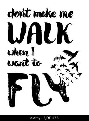 Ne me faites pas marcher quand je veux voler des lettres. Affiche de motivation avec lettrage et oiseaux. Carte rétro peinte à la main. Liberté, nouveau concept de commencement. Illustration de Vecteur