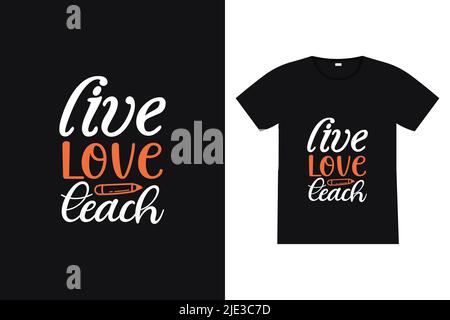 T-shirt « Live Love Teach ». Vecteur de citation de lettrage de retour à l'école pour affiches, tee-shirts, cartes, invitations, autocollants, bannières, publicité Illustration de Vecteur