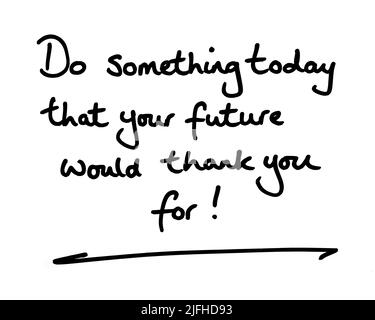 Faites quelque chose aujourd'hui que votre avenir vous remercierait! manuscrit sur fond blanc. Banque D'Images
