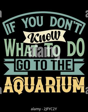 Si vous ne savez pas quoi faire, allez au modèle de création de t-shirt pour la typographie de l'aquarium Illustration de Vecteur