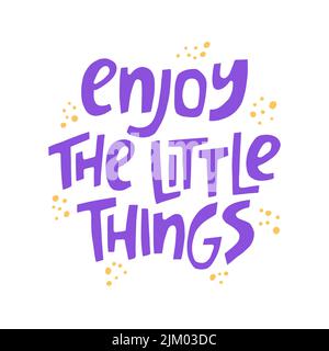 Profitez des petites choses - citation tirée à la main. Illustration de lettrage créatif pour affiches, cartes, etc Illustration de Vecteur