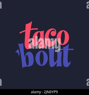 Motif typographique Taco phrase. Citation amusante lettrage dessiné à la main. Autocollants de l'événement sur les chariots alimentaires. Illustration vectorielle Illustration de Vecteur
