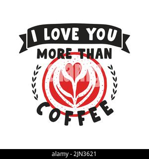 Illustration vectorielle d'une carte postale créative avec inscription Je vous aime plus que café et tasse avec art latte sur fond blanc. Illustration de Vecteur