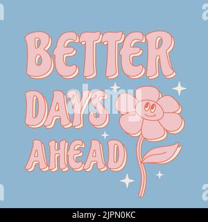 Texte « Retro 70s Better Days Ahead » avec jolie fleur. Phrase groovy pour t-shirts, autocollants, cartes, affiches. Illustration vectorielle. Illustration de Vecteur
