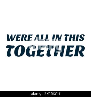 ONT ÉTÉ TOUS DANS CETTE ENSEMBLE. Coronavirus concept, citation de motivation. Restez à la maison, en sécurité, calme. Affiche typographique lettrage à la main. Illustration vectorielle. Texte - Banque D'Images