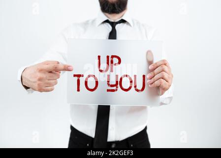 Légende de texte présentant jusqu'à vous. Mot pour Une personne donnant la liberté de choisir ou de décider de quelque chose Banque D'Images
