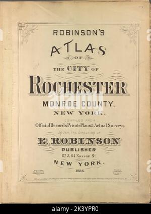 Atlas de Robinson de la ville de Rochester Monroe County, New York. Compilé à partir de documents officiels plans privés et sondages réels sous la direction de E. Robinson. Publisher, 82 et 84 Nassau St., New York. 1888. Cartographie. Atlas, cartes. 1888. Lionel Pincus et Princess Firyal Map Division. Rochester (N.Y.), immobilier , New York (État) , Rochester Banque D'Images