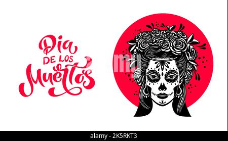 Le jour des morts est une fête mexicaine. Femme avec maquillage - crâne de sucre avec fleurs de rose. Lettrage Dia de los muertos. Illustration vectorielle Illustration de Vecteur
