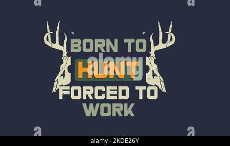Born to Hunt forcé à travailler des citations pour l'impression de la conception de t-shirt. Illustration de Vecteur