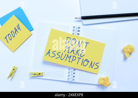 Signe d'écriture à la main Don T faire des suppositions. Photo conceptuelle n'acceptez pas quelque chose d'être vrai sans preuve Banque D'Images