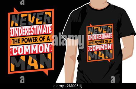 Citation motivationnelle typographie t shirt design vector pour l'impression. Ne sous-estimez jamais le pouvoir d'un homme commun Illustration de Vecteur