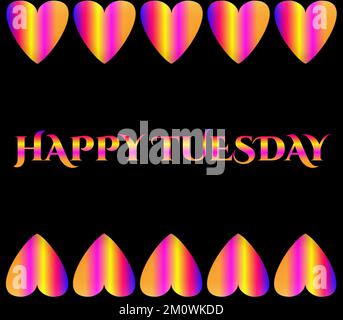 Un texte illustré coloré HAPPY TUESDAY avec des formes de coeur colorées isolées sur fond noir Banque D'Images