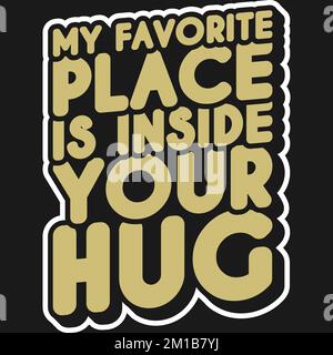 Mon lieu préféré est à l'intérieur de votre Hug, Love Typography Quote Design. Illustration de Vecteur