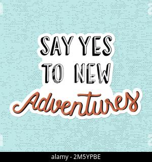 Dites oui au vecteur autocollant manuscrit de nouvelles aventures Illustration de Vecteur