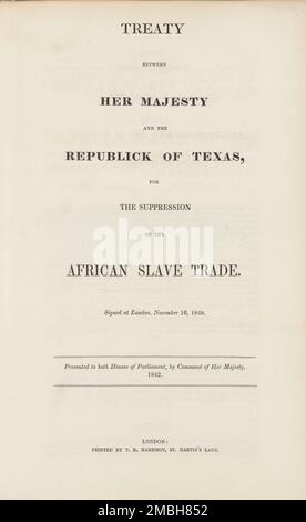 Traité entre sa Majesté et le républicain du Texas, pour la suppression de la traite des esclaves africains, 1842. '...signé à Londres, 16 novembre 1840. Présenté aux deux chambres du Parlement, par le commandement de sa Majesté [la Reine Victoria], 1842. Première édition. La Grande-Bretagne a négocié des traités pour supprimer le commerce des esclaves avec plusieurs nations au cours de cette période, permettant l'embarquement et l'inspection de tous les navires soupçonnés d'être impliqués dans le trafic des esclaves. La Texas Navy a obtenu le droit égal de monter à bord des navires britanniques à cette fin. Le traité était impopulaire au Texas, mais il était obligatoire Banque D'Images