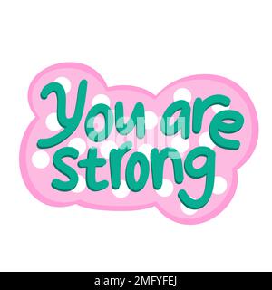 Illustration tirée à la main affirmation vous êtes fort dire slogan. Autocollant de phrase de motivation dans le style moderne tendance, psychologie positive affiche de citation quotidienne, conception psychologique Banque D'Images
