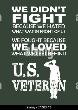 Motif de t-shirt américain Veteran. Nous ne nous sommes pas battus parce que nous avons détesté ce qui était devant nous, nous nous sommes battus parce que nous avons aimé ce que nous avons laissé derrière nous. Illustration de Vecteur