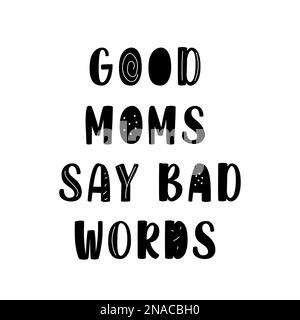 Les bonnes mamans disent que les mots sont mauvais. Lettrage de la maternité pour un imprimé carte de vœux. Illustration de Vecteur