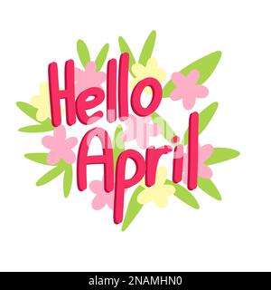 Illustration dessinée à la main Hello April. Spring sticker carte de bannière salutation dans les couleurs pastel avec des fleurs feuilles nature flore colorée, scrapbooking puce étiquette journal, lettrage calligraphie mots Banque D'Images