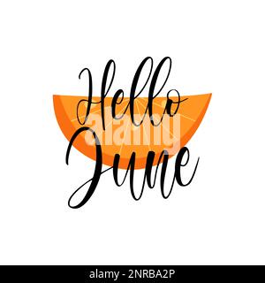 Bonjour juin lettering calligraphie citation inspirante avec tranche d'orange. Carte postale juteuse à imprimé. Illustration de Vecteur