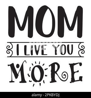 Maman I Love You More, la fête des mères typographie chemise design pour mère amant maman maman mama calligraphie manuelle illustration vectorielle Silhouette Illustration de Vecteur